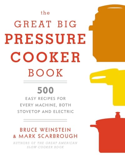 The Great Big Pressure Cooker Book: 500 Easy Recipes for Every Machine, Both Stovetop and Electric: A Cookbook von Clarkson Potter
