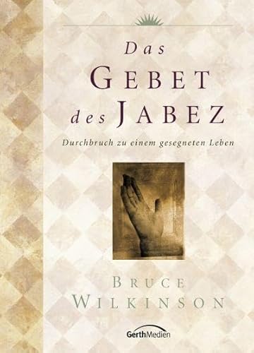 Das Gebet des Jabez: Durchbruch zu einem gesegneten Leben