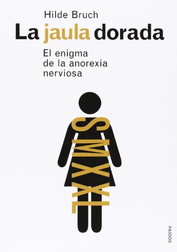 La jaula dorada : el enigma de la anorexia nerviosa (Divulgación)