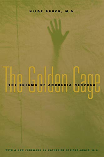 The Golden Cage: The Enigma of Anorexia Nervosa: The Enigma of Anorexia Nervosa, with a New Foreword by Catherine Steiner-Adair, Ed.D. von Harvard University Press