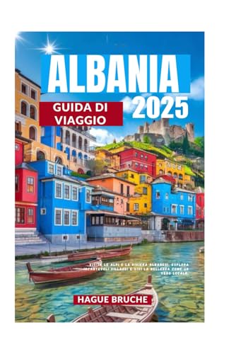 ALBANIA GUIDA DI VIAGGIO 2025: Visita le Alpi e la Riviera albanesi, esplora incantevoli villaggi e vivi la bellezza come un vero locale. ALBANIA GUIDA DI VIAGGIO 2025: Visita le Alpi e la Riviera albanesi, esplora incantevoli villaggi e vivi la bellezza come un vero locale. von Independently published
