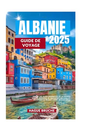 ALBANIE GUIDE DE VOYAGE 2025: Visitez les Alpes albanaises et la Riviera azurée, explorez de charmants villages et découvrez la beauté comme un vrai loc ALBANIE GUIDE DE VOYAGE 2025: Visitez les Alpes albanaises et la Riviera azurée, explorez de charmants villages et découvrez la beauté comme un vrai loc von Independently published