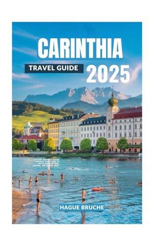 CARINTHIA TRAVEL GUIDE 2025: Discover Austria's Alpine Paradise, From Lakes to Peaks Where Nature, Culture, and History Meet CARINTHIA TRAVEL GUIDE 2025: Discover Austria's Alpine Paradise, From Lakes to Peaks Where Nature, Culture, and History Meet von Independently published