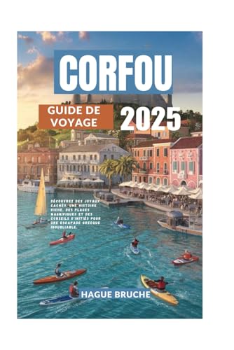 CORFOU GUIDE DE VOYAGE 2025: Découvrez des joyaux cachés, une histoire riche, des plages magnifiques et des conseils d'initiés pour une escapade grecque inoubliable. CORFOU GUIDE DE VOYAGE 2025: Découvrez des joyaux cachés, une histoire riche, des plages magnifiques et des conseils d'initiés pour une escapade grecque inoubliable. von Independently published