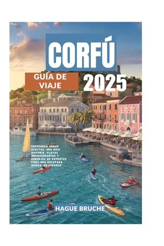 CORFÚ GUÍA DE VIAJE 2025: Descubra gemas ocultas, una rica historia, playas impresionantes y consejos de expertos para una escapada griega inolvidable" CORFÚ GUÍA DE VIAJE 2025: Descubra gemas ocultas, una rica historia, playas impresionantes y consejos de expertos para una escapada griega inolvidable" von Independently published