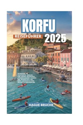 KORFU REISEFÜHRER 2025: Entdecken Sie versteckte Juwelen, eine reiche Geschichte, atemberaubende Strände und Insidertipps für einen unvergesslichen Urlaub in Griechenland." KORFU REISEFÜHRER 2025: Entdecken Sie versteckte Juwelen, eine reiche Geschichte, atemberaubende Strände und Insidertipps für einen unvergesslichen Urlaub in Griechenland." von Independently published