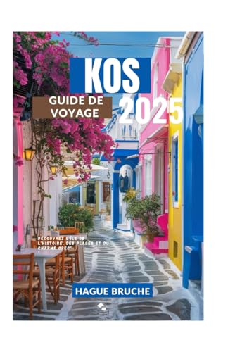 KOS GUIDE DE VOYAGE 2025: Découvrez l'île de l'histoire, des plages et du charme grec" KOS GUIDE DE VOYAGE 2025: Découvrez l'île de l'histoire, des plages et du charme grec" von Independently published