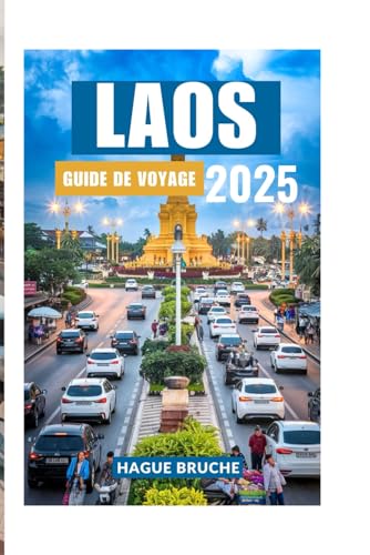 LAOS GUIDE DE VOYAGE 2025: Un voyage vers des paysages mystiques, des temples tranquilles et une nature époustouflante LAOS GUIDE DE VOYAGE 2025: Un voyage vers des paysages mystiques, des temples tranquilles et une nature époustouflante von Independently published