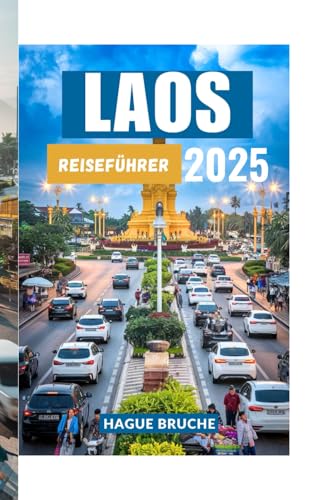 LAOS REISEFÜHRER 2025: Eine Reise zu mystischen Landschaften, ruhigen Tempeln und atemberaubender Natur LAOS REISEFÜHRER 2025: Eine Reise zu mystischen Landschaften, ruhigen Tempeln und atemberaubender Natur von Independently published