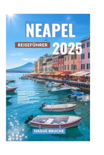 NEAPEL REISEFÜHRER 2025: Entdecken Sie Neapel Lebendige Kultur Zeitlose Geschichte Unbedingt sehenswerte Sehenswürdigkeiten Insider-Reisetipps und unvergessliche Erlebnisse für jeden Besucher. NEAPEL REISEFÜHRER 2025: Entdecken Sie Neapel Lebendige Kultur Zeitlose Geschichte Unbedingt sehenswerte Sehenswürdigkeiten Insider-Reisetipps und unvergessliche Erlebnisse für jeden Besucher. von Independently published