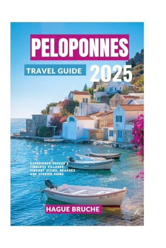 PELOPONNES TRAVEL GUIDE 2O25: Experience Greece’s Timeless Villages, Vibrant Cities, beaches and Storied Ruins PELOPONNES TRAVEL GUIDE 2O25: Experience Greece’s Timeless Villages, Vibrant Cities, beaches and Storied Ruins von Independently published