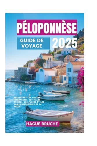 PÉLOPONNÈSE GUIDE DE VOYAGE 2O25: Découvrez les villages intemporels, les villes animées, les plages et les ruines historiques de la Grèce PÉLOPONNÈSE GUIDE DE VOYAGE 2O25: Découvrez les villages intemporels, les villes animées, les plages et les ruines historiques de la Grèce von Independently published