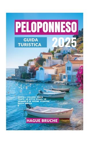 PELOPONNESO GUIDA TURISTICA 2O25: Scopri i villaggi senza tempo, le città vivaci, le spiagge e le rovine storiche della Grecia PELOPONNESO GUIDA TURISTICA 2O25: Scopri i villaggi senza tempo, le città vivaci, le spiagge e le rovine storiche della Grecia von Independently published