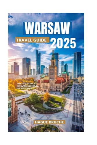 WARSAW TRAVEL GUIDE 2025: From Royal Palaces to Hidden Cafés: Discover a city of resilience, culture, and modern charm." WARSAW TRAVEL GUIDE 2025: From Royal Palaces to Hidden Cafés: Discover a city of resilience, culture, and modern charm." von Independently published