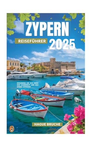 ZYPERN REISEFÜHRER 2025: Erkunden Sie das Herz der Schönheit und des Erbes Zyperns ZYPERN REISEFÜHRER 2025: Erkunden Sie das Herz der Schönheit und des Erbes Zyperns von Independently published