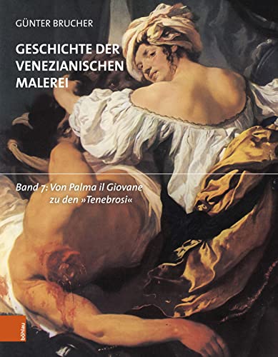 Geschichte der venezianischen Malerei: Band 7: Von Palma il Giovane zu den "Tenebrosi" von Brill Österreich Ges.m.b.H.