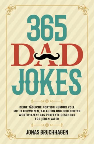 365 Dad Jokes: Deine tägliche Portion Humor! Voll mit Flachwitzen, Kalauern und schlechten Wortwitzen! Das perfekte Geschenk für jeden Vater von Ufer Verlag