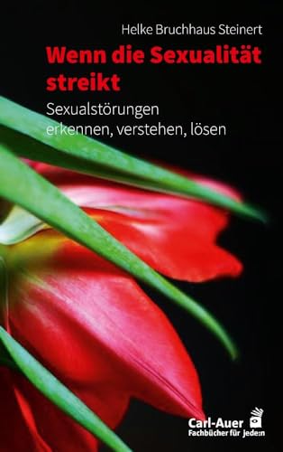 Wenn die Sexualität streikt: Sexualstörungen erkennen, verstehen, lösen (Fachbücher für jede:n) von Carl-Auer Verlag GmbH