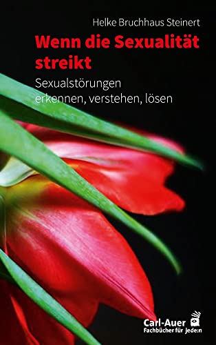 Wenn die Sexualität streikt: Sexualstörungen erkennen, verstehen, lösen (Fachbücher für jede:n) von Carl-Auer Verlag GmbH