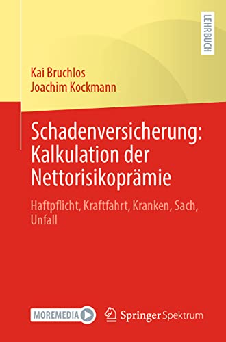 Schadenversicherung: Kalkulation der Nettorisikoprämie: Haftpflicht, Kraftfahrt, Kranken, Sach, Unfall Schadenversicherung: Kalkulation der Nettorisikoprämie: Haftpflicht, Kraftfahrt, Kranken, Sach, Unfall von Springer Spektrum
