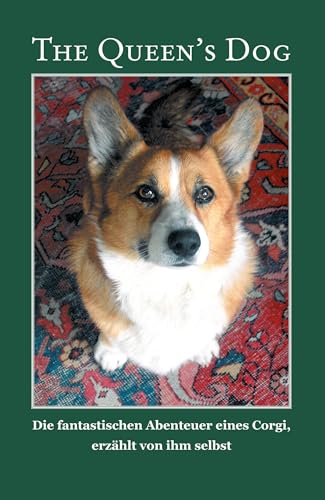 The Queen's Dog: Die fantastischen Abenteuer eines Corgi, erzählt von ihm selbst. Aufgezeichnet von Baya und Jörg Bruchmann von Reischl, Roland