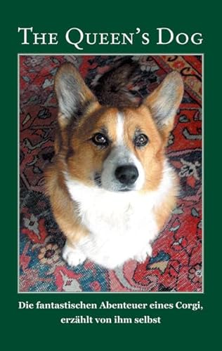 The Queen's Dog: Die fantastischen Abenteuer eines Corgi, erzählt von ihm selbst. Aufgezeichnet von Baya und Jörg Bruchmann.