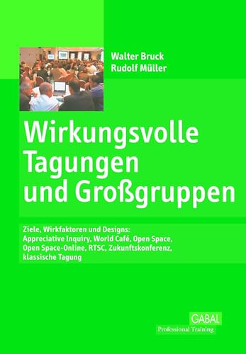Wirkungsvolle Tagungen und Großgruppen: Ziele, Wirkfaktoren und Designs: Appreciative Inquiry, World Café, Open Space, Open Space-Online, RTSC, Zukunftskonferenz, klassische Tagung Wirkungsvolle Tagungen und Großgruppen: Ziele, Wirkfaktoren und Designs: Appreciative Inquiry, World Café, Open Space, Open Space-Online, RTSC, Zukunftskonferenz, klassische Tagung von Books on Demand GmbH
