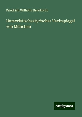 Humoristischsatyrischer Vexirspiegel von München von Antigonos Verlag
