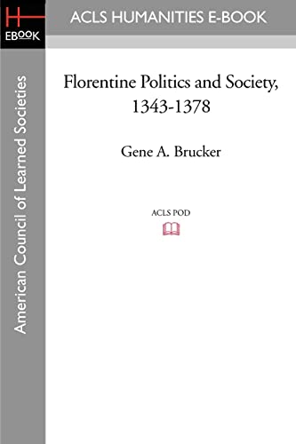 Florentine Politics and Society, 1343-1378 von ACLS History E-Book Project