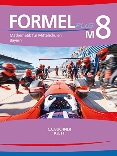 Formel PLUS – Bayern / Formel PLUS Bayern M8: Mathematik für Mittelschulen zum LehrplanPLUS (Formel PLUS – Bayern: Mathematik für Mittelschulen zum LehrplanPLUS) von Buchner, C.C. Verlag