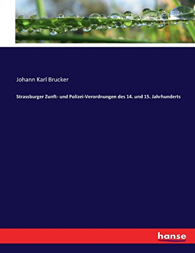 Strassburger Zunft- und Polizei-Verordnungen des 14. und 15. Jahrhunderts von hansebooks