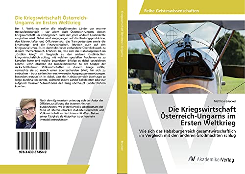 Die Kriegswirtschaft Österreich-Ungarns im Ersten Weltkrieg: Wie sich das Habsburgerreich gesamtwirtschaftlich im Vergleich mit den anderen Großmächten schlug von VDM Verlag