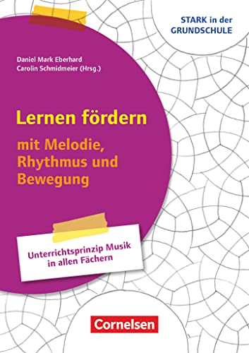 Stark in der Grundschule - Fächerübergreifend - Klasse 1-4: Lernen fördern - mit Melodie, Rhythmus und Bewegung - Unterrichtsprinzip Musik in allen Fächern - Buch von Cornelsen Vlg Scriptor