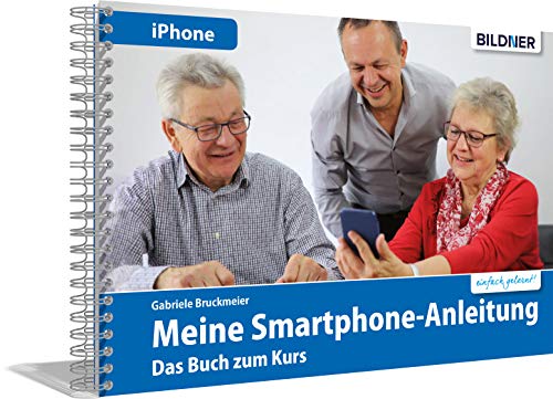 Meine Smartphone-Anleitung für iOS / iPhone – Smartphonekurs für Senioren (Kursbuch Version iPhone) – Das Kursbuch für Apple iPhones / iOS: Die leicht ... Das Buch zum Kurs oder zum Selbstlernen von BILDNER Verlag