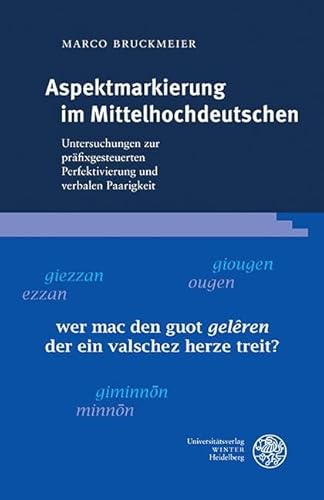 Aspektmarkierung im Mittelhochdeutschen: Untersuchungen zur präfixgesteuerten Perfektivierung und verbalen Paarigkeit (Germanistische Bibliothek) von Universitätsverlag Winter GmbH Heidelberg