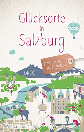 Glücksorte in Salzburg: Fahr hin & werd glücklich