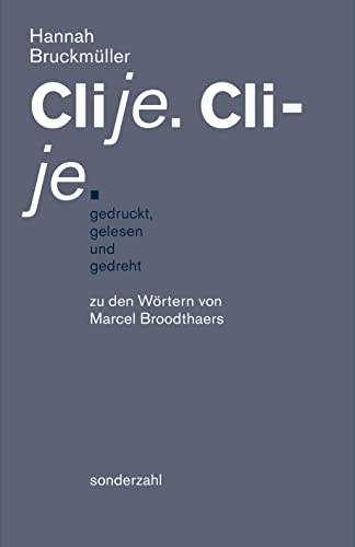Clije. Cli-je. gedruckt, gelesen und gedreht: zu den Wörtern von Marcel Broodthaers von Sonderzahl