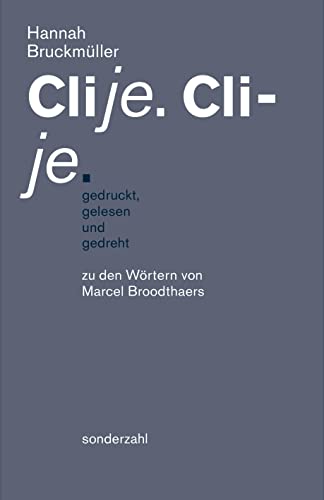 Clije. Cli-je. gedruckt, gelesen und gedreht: zu den Wörtern von Marcel Broodthaers von Sonderzahl Verlagsges.