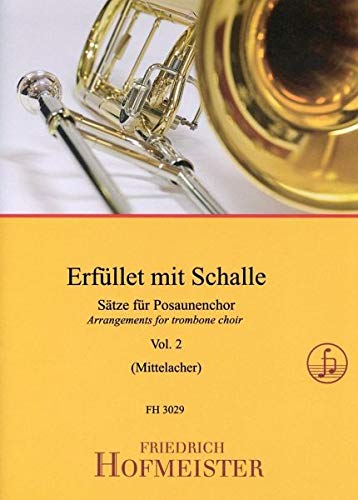 Erfüllet mit Schalle: Sätze für Posaunenchor / Posaunenchor / 3-4: Sätze für 4-6-stimmigen Posaunenchor. Schwierigkeitsgrad: 3-4 / mittelschwer Erfüllet mit Schalle: Sätze für Posaunenchor / Posaunenchor / 3-4: Sätze für 4-6-stimmigen Posaunenchor. Schwierigkeitsgrad: 3-4 / mittelschwer
