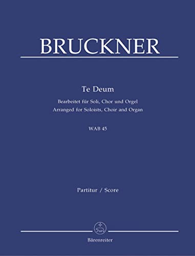 Te Deum. Bearbeitet für Soli, Chor und Orgel Te Deum. Bearbeitet für Soli, Chor und Orgel von Bärenreiter Verlag