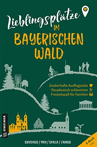 Lieblingsplätze im Bayerischen Wald: Orte für Herz, Leib und Seele (Lieblingsplätze im GMEINER-Verlag)