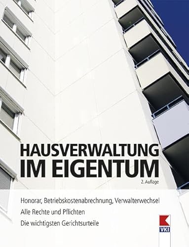 Hausverwaltung im Eigentum: Alle Rechte und Pflichten. Honorar, Betriebskostenabrechnung, Verwalterwechsel. Die wichtigsten Gerichtsurteile von VKI