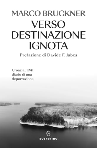 Verso destinazione ignota. Croazia, 1941: diario di una deportazione (Saggi) von Solferino