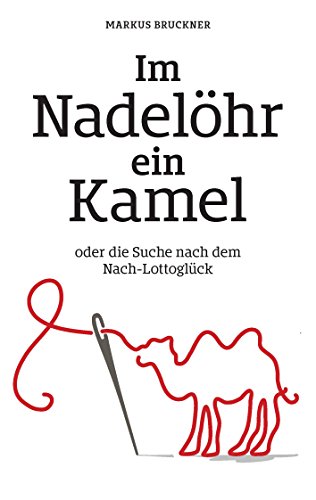 Im Nadelöhr ein Kamel: oder die Suche nach dem Nach-Lottoglück