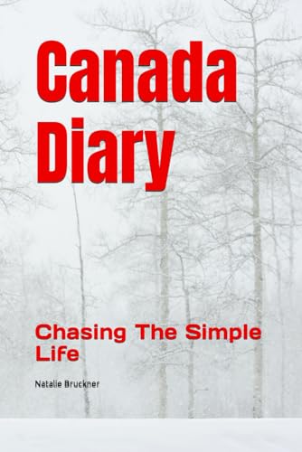 Canada Diary: Chasing The Simple Life von Independently published