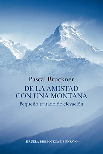 De la amistad con una montaña: Pequeño tratado de elevación (Biblioteca de Ensayo / Serie mayor, Band 135)
