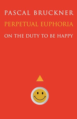 Perpetual Euphoria: On the Duty to Be Happy Perpetual Euphoria: On the Duty to Be Happy