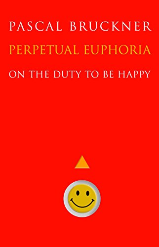 Perpetual Euphoria: On the Duty to Be Happy Perpetual Euphoria: On the Duty to Be Happy