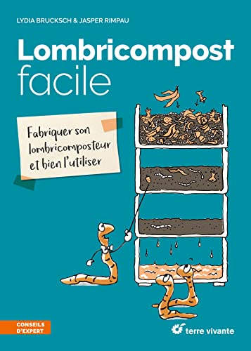 Lombricompost facile: Fabriquer son lombricomposteur et bien l'utiliser