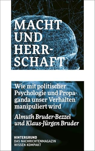 Macht und Herrschaft: Wie mit politischer Psychologie und Propaganda unser Verhalten manipuliert wird (WISSEN KOMPAKT) Macht und Herrschaft: Wie mit politischer Psychologie und Propaganda unser Verhalten manipuliert wird (WISSEN KOMPAKT) von Verlag Hintergrund